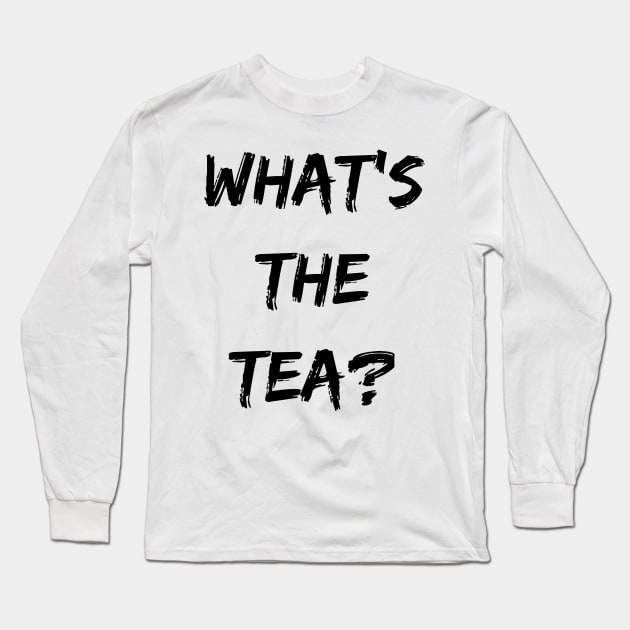 What's The Tea? Long Sleeve T-Shirt by maro_00